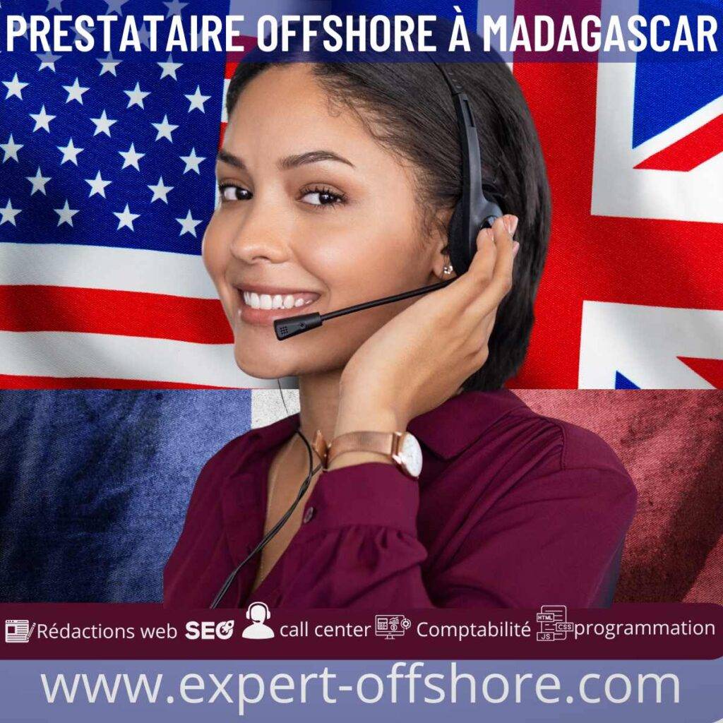 prestataire offshore
à Madagascar:Avec une population majoritairement francophone et anglophone, Madagascar est idéal pour les entreprises francophones et anglophones. Un prestataire offshore à Madagascar assure une communication fluide et une compréhension approfondie des attentes des clients.