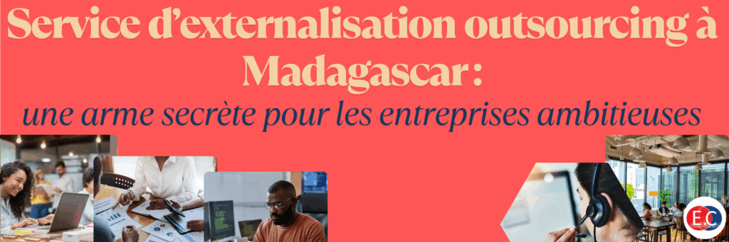 Pour propulser votre entreprise vers l’excellence. Dans le monde impitoyable des affaires, chaque décision compte. Si vous cherchez un avantage compétitif qui fera la différence, laissez-moi vous présenter le service d’externalisation outsourcing à Madagascar .